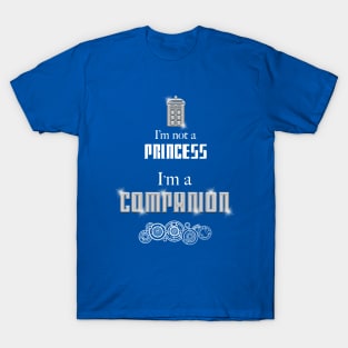 I'm Not A Princess, I'm A Companion T-Shirt